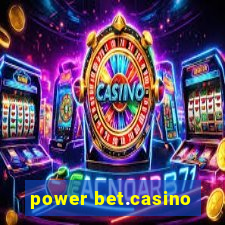 power bet.casino